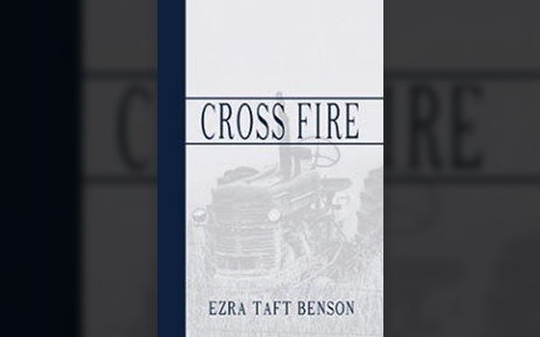 Cross Fire: The Eight Years with Eisenhower by Ezra Taft Benson