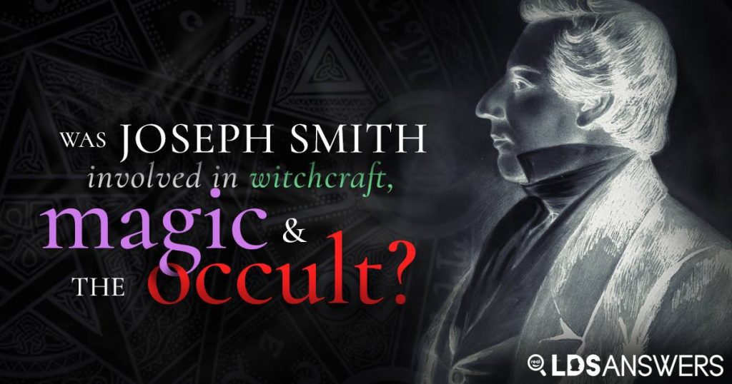 Was Joseph Smith involved in witchcraft, magic and the occult?